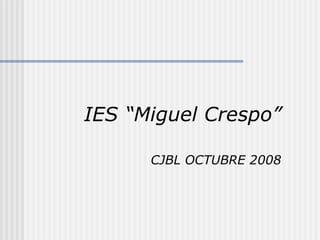 IES “Miguel Crespo” CJBL OCTUBRE 2008 