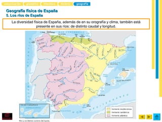 Geografía física de España
5. Los ríos de España
   La diversidad física de España, además de en su orografía y clima, también está
                   presente en sus ríos: de distinto caudal y longitud.
 