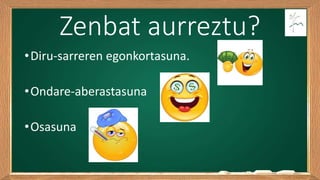 Zenbat aurreztu?
•Diru-sarreren egonkortasuna.
•Ondare-aberastasuna
•Osasuna
 