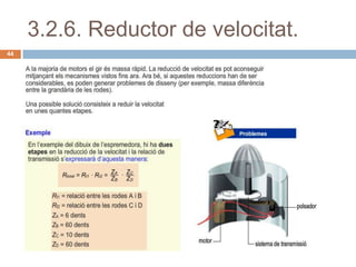 3.2.6. Reductor de velocitat.
44
 