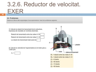 3.2.6. Reductor de velocitat.
45
     EXER
 