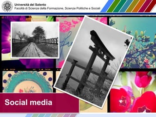 Università del Salento
Facoltà di Scienze della Formazione, Scienze Politiche e Sociali
Social media
 