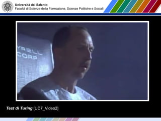 Università del Salento
Facoltà di Scienze della Formazione, Scienze Politiche e Sociali
Test di Turing [UD7_Video2]
 