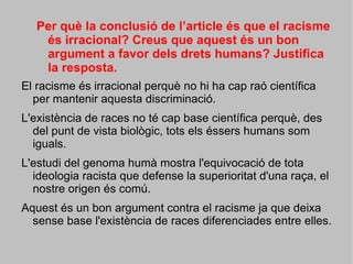 Les diferències externes es deuen als 0,01% de gens dels 80.000 que composen el genoma humà, i no afecten qualitats com la intel·ligència o el talent, que són fruit de les relacions d’altres milers de gens. 