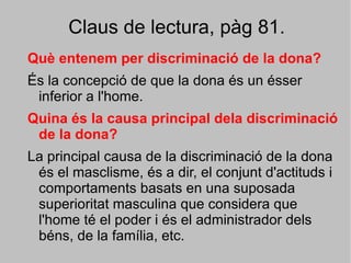 La discriminació per raó d'orientació sexual. conseqüències. La discriminació per opció religiosa. conseqüències. La discriminació per raó de classe. conseqüències. 