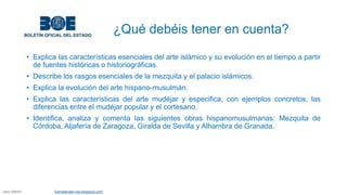 ¿Qué debéis tener en cuenta?
• Explica las características esenciales del arte islámico y su evolución en el tiempo a part...