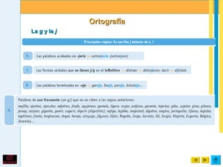 Ortografía
La g y la j
 