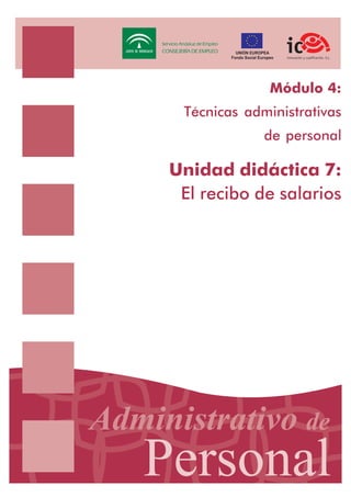 Módulo 4:
Técnicas administrativas
de personal

Unidad didáctica 7:
El recibo de salarios

 