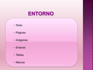 » Texto
» Páginas
» Imágenes
» Enlaces
» Tablas
» Marcos