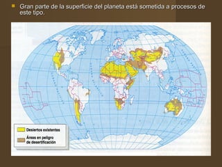    Gran parte de la superficie del planeta está sometida a procesos de
    este tipo.
 