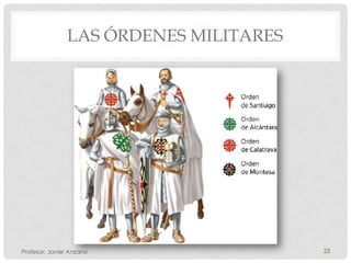 LAS ÓRDENES MILITARES




Profesor: Javier Anzano                23
 
