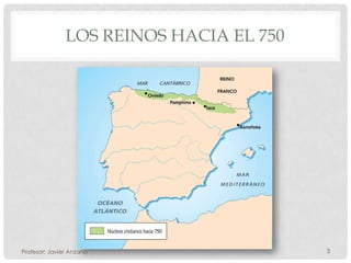 LOS REINOS HACIA EL 750




Profesor: Javier Anzano                  3
 