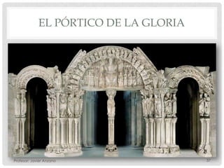 EL PÓRTICO DE LA GLORIA




Profesor: Javier Anzano                37
 