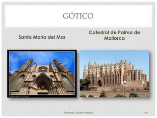 GÓTICO

                                     Catedral de Palma de
Santa María del Mar                        Mallorca




                  Profesor: Javier Anzano                   44
 