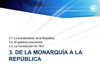 3. DE LA MONARQUÍA A LA
REPÚBLICA
3.1. La proclamación de la República
3.2. El gobierno provisional
3.3. La Constitución de 1931
 