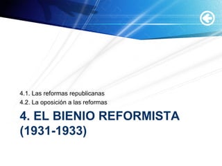 4. EL BIENIO REFORMISTA
(1931-1933)
4.1. Las reformas republicanas
4.2. La oposición a las reformas
 