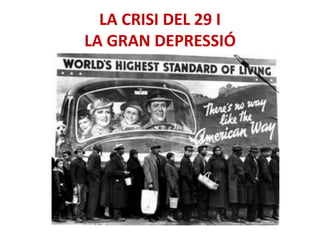 LA CRISI DEL 29 I
LA GRAN DEPRESSIÓ
 