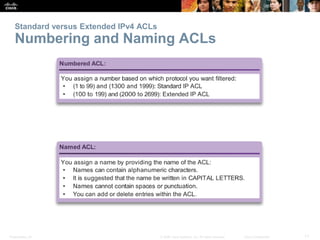 Presentation_ID 11© 2008 Cisco Systems, Inc. All rights reserved. Cisco Confidential
Standard versus Extended IPv4 ACLs
Nu...