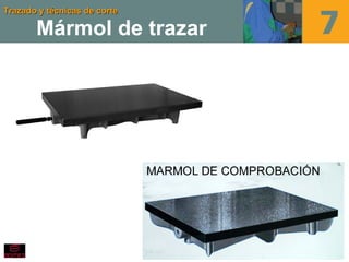 Trazado y técnicas de corteTrazado y técnicas de corte
Mármol de trazar
 