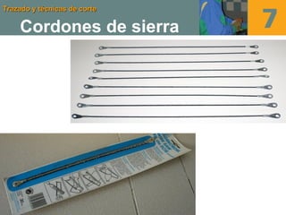 Trazado y técnicas de corteTrazado y técnicas de corte
Cordones de sierra
 