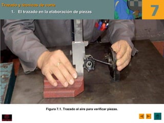 Trazado y técnicas de corteTrazado y técnicas de corte
Figura 7.1. Trazado al aire para verificar piezas.
1.1. El trazado en la elaboración de piezasEl trazado en la elaboración de piezas
 