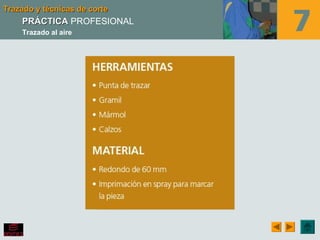 Trazado y técnicas de corteTrazado y técnicas de corteTrazado y técnicas de corteTrazado y técnicas de corte
PRÁCTICAPRÁCTICA PROFESIONAL
Trazado al aire
 