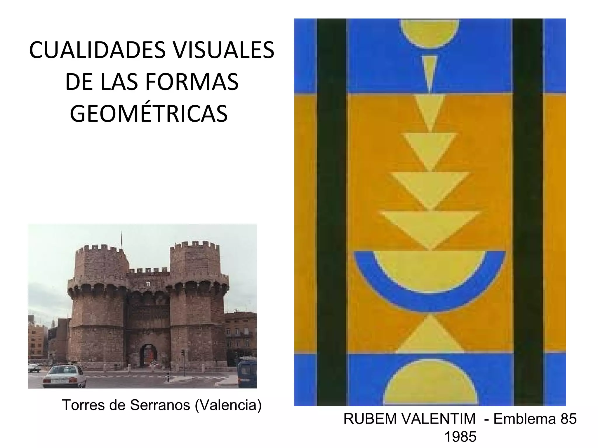 CUALIDADES VISUALES
DE LAS FORMAS
SIMÉTRICAS

Torres de Serranos (Valencia)

RUBEM VALENTIM - Emblema 85
1985

 