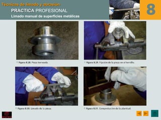 Técnicas de limado y abrasión
    PRÁCTICA PROFESIONAL
    Limado manual de superficies metálicas
 
