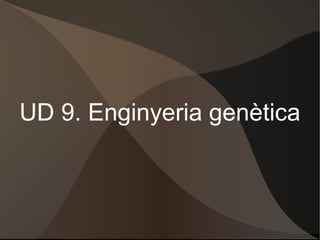 UD 9. Enginyeria genètica 