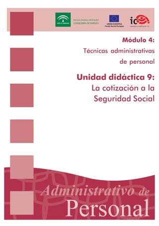 Módulo 4:
Técnicas administrativas
de personal

Unidad didáctica 9:
La cotización a la
Seguridad Social

 
