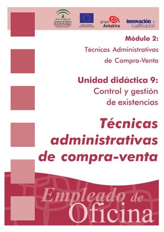Módulo 2:
Técnicas Administrativas
de Compra-Venta
Unidad didáctica 9:
Control y gestión
de existencias
Técnicas
administrativas
de compra-venta
 