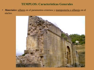 •  Materiales: sillares en el paramentos externos y mampostería o sillarejo en el
núcleo.
TEMPLOS: Características Generales
 