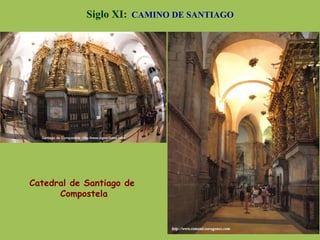 Siglo XI: CAMINO DE SANTIAGO
Catedral de Santiago de
Compostela
 
