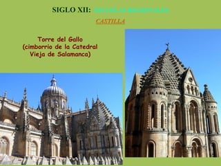 SIGLO XII: ESCUELAS REGIONALES
CASTILLA
Torre del Gallo
(cimborrio de la Catedral
Vieja de Salamanca)
 
 
