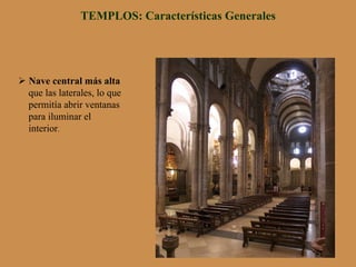 TEMPLOS: Características Generales
Ø Nave central más alta
que las laterales, lo que
permitía abrir ventanas
para iluminar el
interior.
 