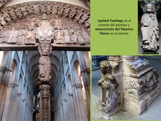 Apóstol Santiago en el
exterior del parteluz y
autorretrato del Maestro
Mateo en el interior.
 