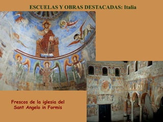 ESCUELAS Y OBRAS DESTACADAS: Italia
Frescos de la iglesia del
Sant Angelo in Formis
 