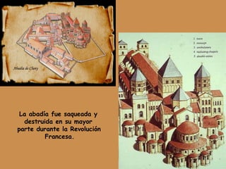 La abadía fue saqueada y
destruida en su mayor
parte durante la Revolución
Francesa.
 