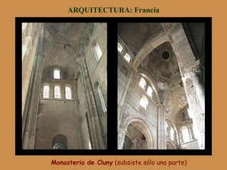 ARQUITECTURA: Francia
Monasterio de Cluny (subsiste sólo una parte)
 
