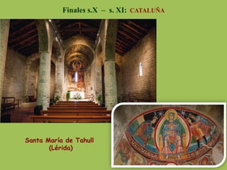 Finales s.X – s. XI: CATALUÑA
Santa María de Tahull
(Lérida)
 