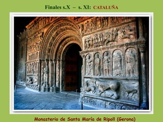 Monasterio de Santa María de Ripoll (Gerona)
Finales s.X – s. XI: CATALUÑA
 