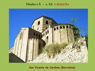 San Vicente de Cardona (Barcelona)
Finales s.X – s. XI: CATALUÑA
 