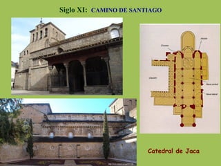 Siglo XI: CAMINO DE SANTIAGO
Catedral de Jaca
 