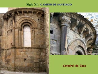 Siglo XI: CAMINO DE SANTIAGO
Catedral de Jaca
 