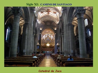 Siglo XI: CAMINO DE SANTIAGO
Catedral de Jaca
 