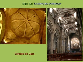 Siglo XI: CAMINO DE SANTIAGO
Catedral de Jaca
 