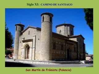 Siglo XI: CAMINO DE SANTIAGO
San Martín de Frómista (Palencia)
 