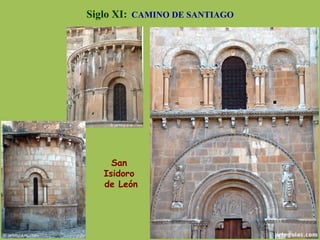 Siglo XI: CAMINO DE SANTIAGO
San
Isidoro
de León
 