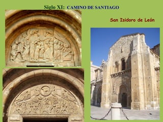 Siglo XI: CAMINO DE SANTIAGO
San Isidoro de León
 