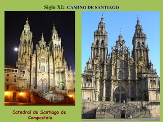 Siglo XI: CAMINO DE SANTIAGO
Catedral de Santiago de
Compostela
 